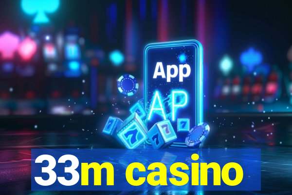 33m casino